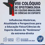 VIII Colóquio de Epistemologia do CBCE – "Professor Silvino Santin" "Influencias históricas, Actualidad y Perspectivas para la Educación Física/Ciencias del Deporte ante el "fenómeno" de la Extrema derecha" Del 24 al 26 de septiembre