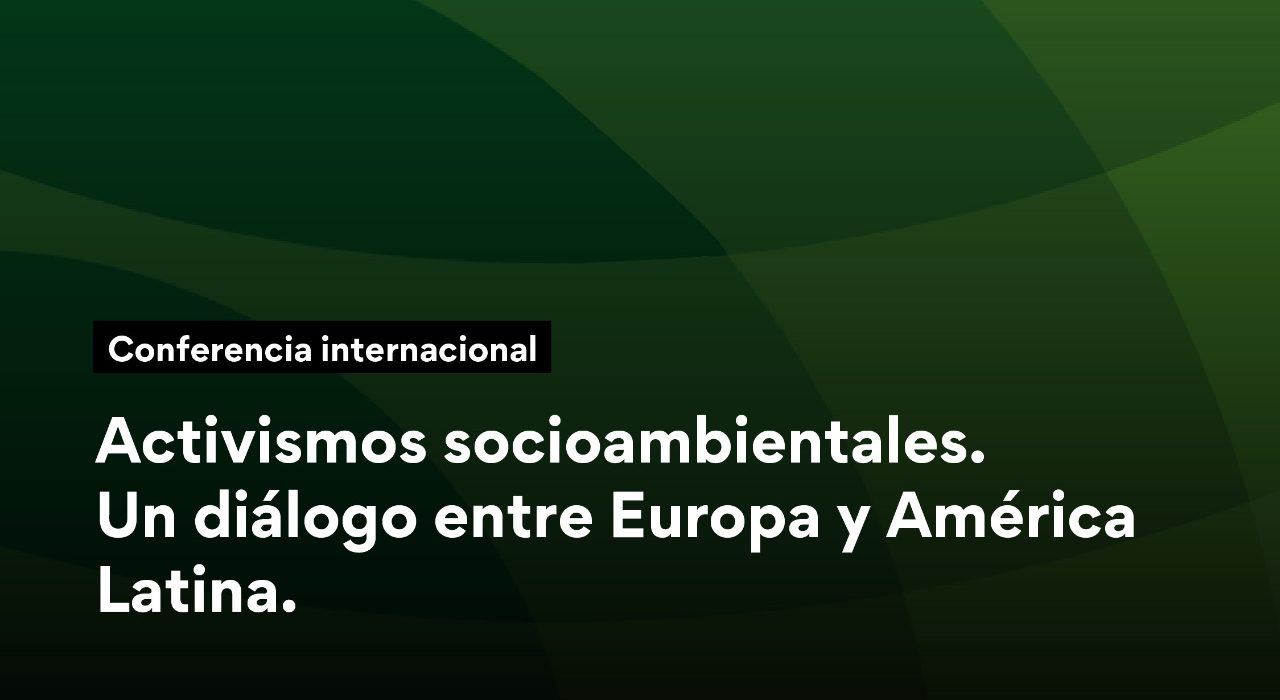 Invitación a conferencia internacional: Activismos socioambientales. Un diálogo entre Europa y América Latina
