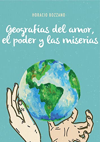 Portada del libro "Geografías del amor, el poder y las miserias", dos manos sosteniendo el planeta Tierra.